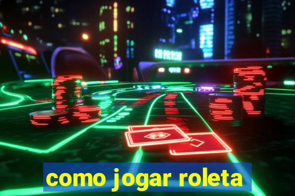 como jogar roleta